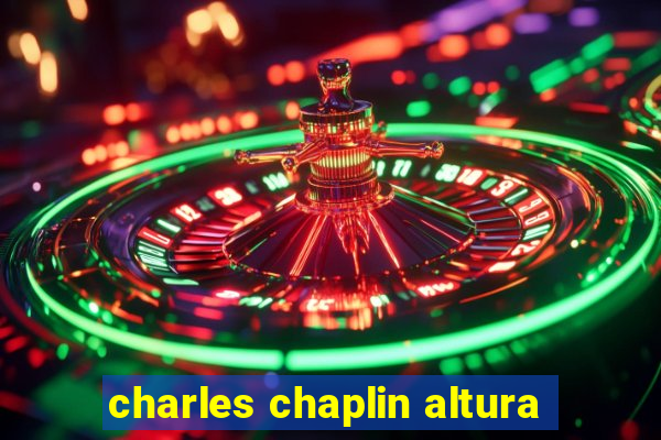 charles chaplin altura